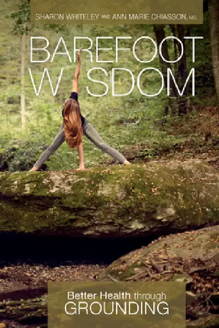 Barefoot Wisdom: Better Health Through Grounding by Sharon Whiteley