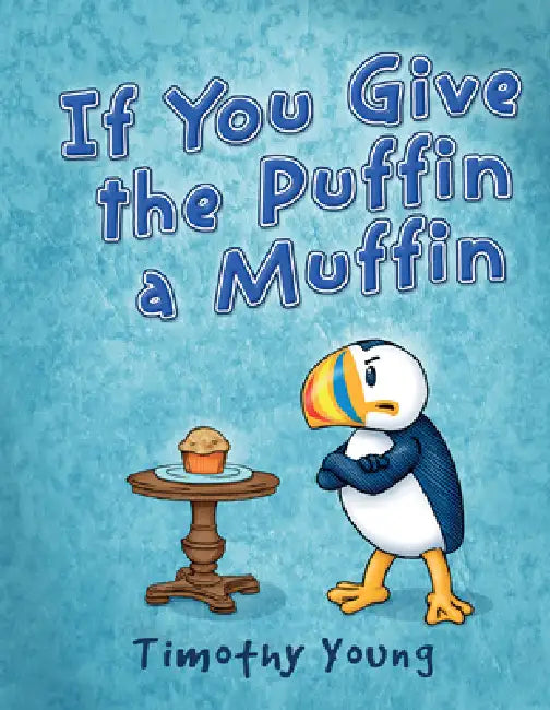 If You Give the Puffin a Muffin by Timothy Young