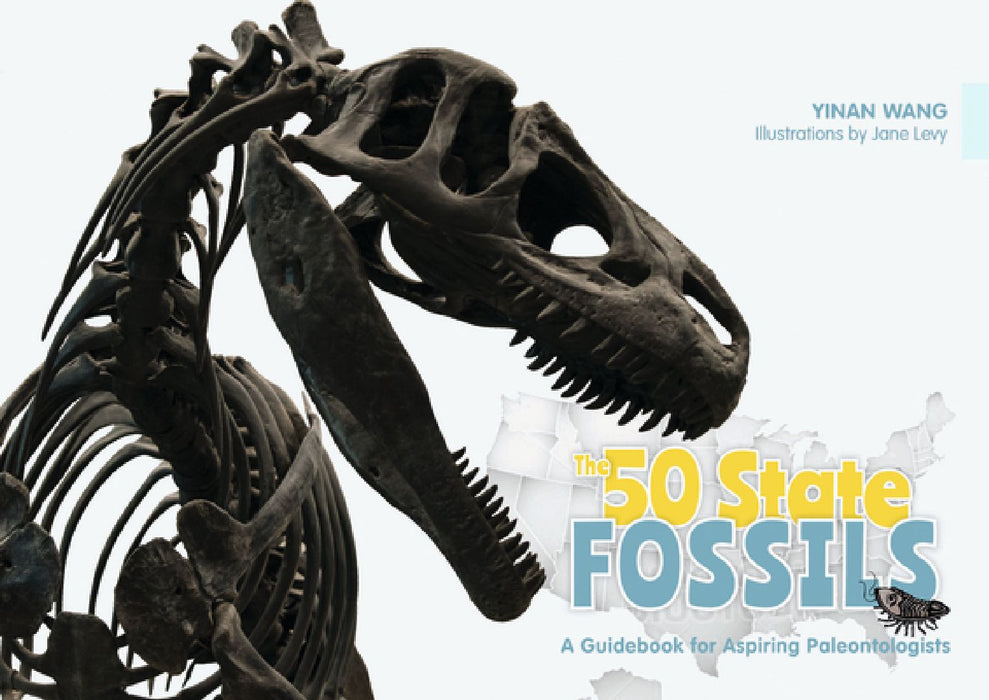 The 50 State Fossils: A Guidebook for Aspiring Paleontologists by Yinan Wang