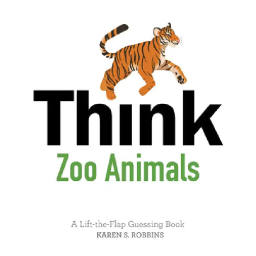 Think Zoo Animals: A Lift-The-Flap Guessing Book by Karen S. Robbins, Rachael Brunson