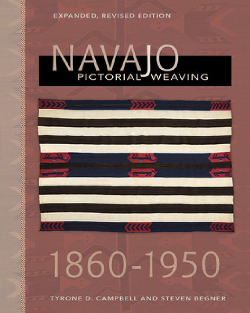 Navajo Pictorial Weaving, 1860–1950 by Tyrone D. Campbell
