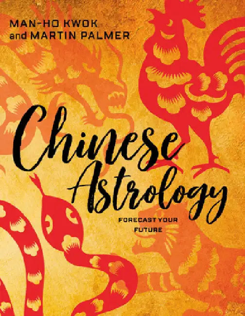 Chinese Astrology: Forecast Your Future by Palmer, Martin