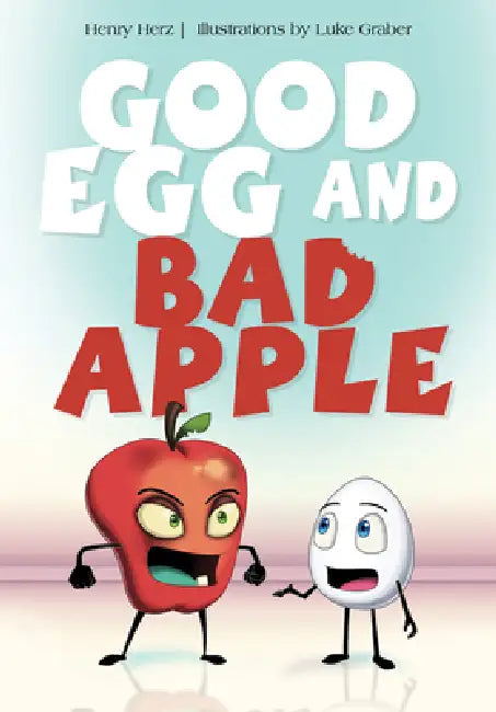 Good Egg and Bad Apple by Henry Herz, Luke Graber
