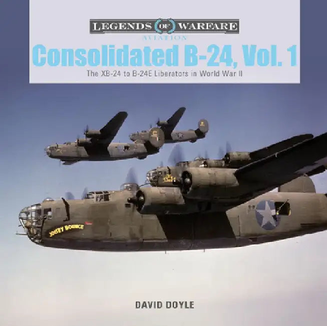 Consolidated B-24 Vol.1: The Xb-24 to B-24e Liberators in World War II by David Doyle
