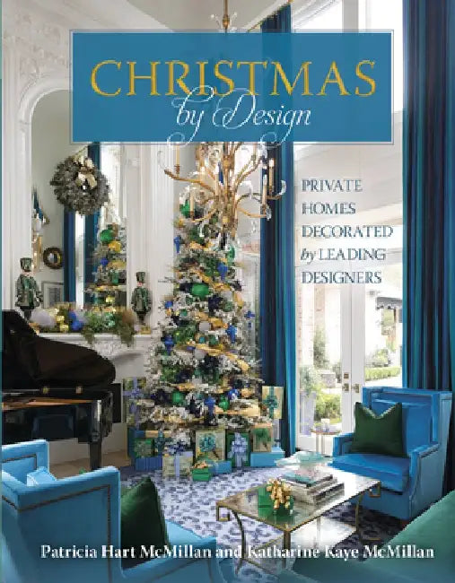 Christmas by Design: Private Homes Decorated by Leading Designers by Patricia Hart McMillan