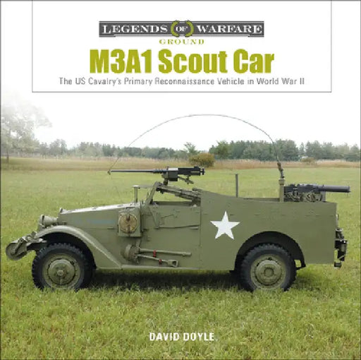 M3a1 Scout Car: The Us Cavalry's Primary Reconnaissance Vehicle in World War II by David Doyle