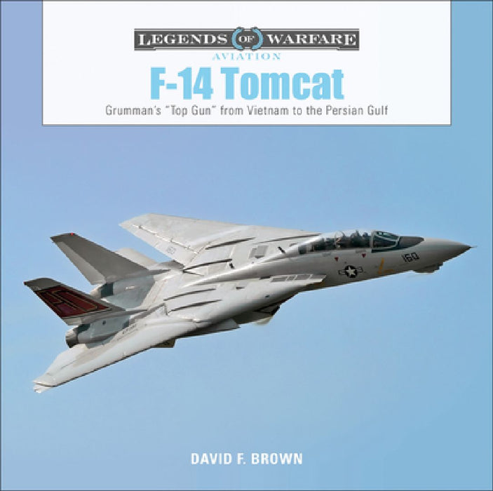 F-14 Tomcat: Grumman's Top Gun from Vietnam to the Persian Gulf by David F. Brown