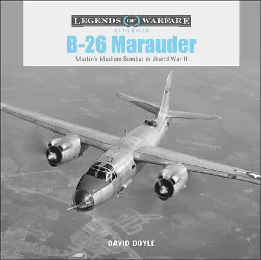 B-26 Marauder: Martin's Medium Bomber in World War II by David Doyle