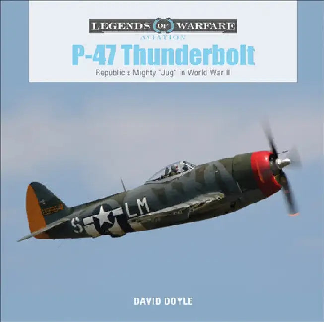 P47 Thunderbolt: Republic's Mighty "jug" in World War II by David Doyle
