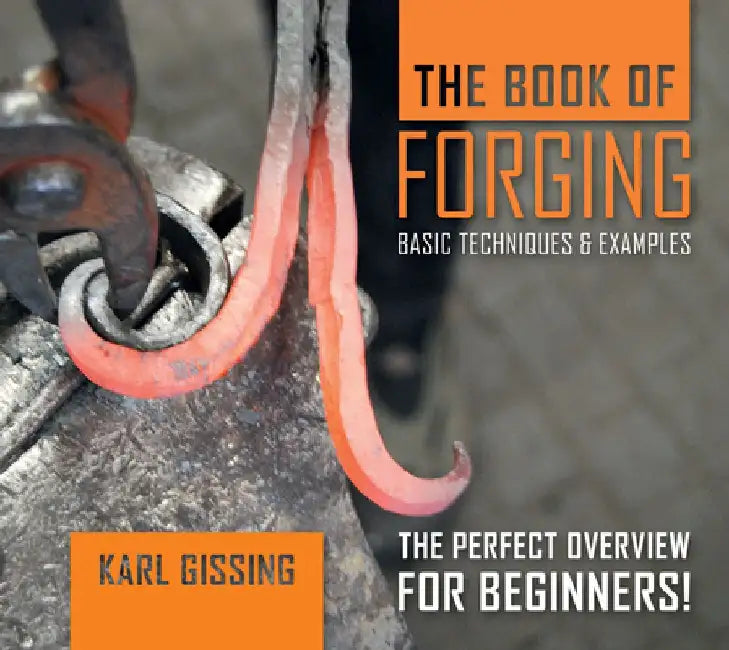 The Book of Forging: Basic Techniques & Examples by Karl Gissing