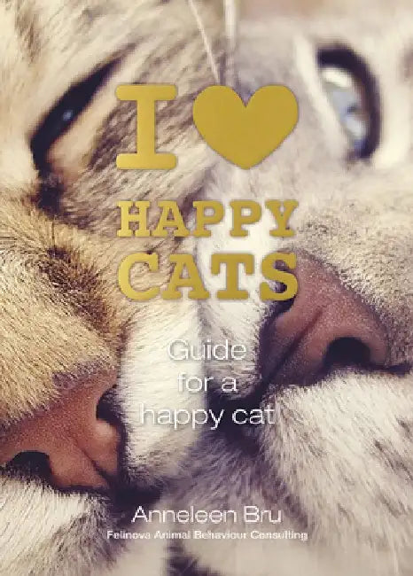 I Love Happy Cats: Guide for a Happy Cat by Anneleen Bru