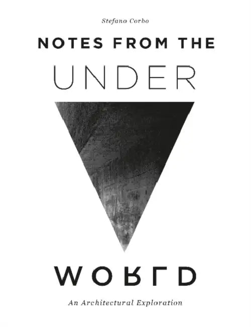 Notes from the Underworld: An Architectural Exploration by Stefano Corbo