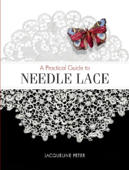 A Practical Guide to Needle Lace by Jacqueline Peter