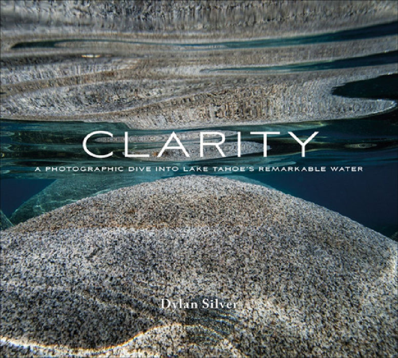 Clarity: A Photographic Dive into Lake Tahoe's Remarkable Water by Dylan Silver