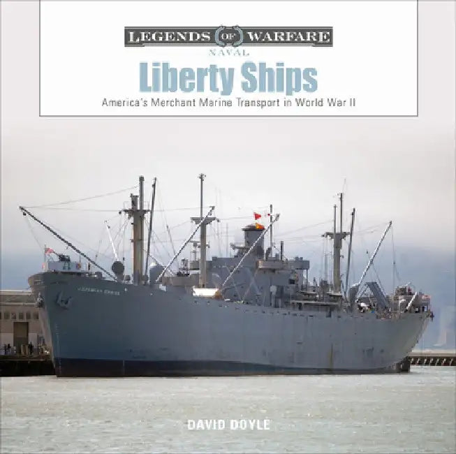 Liberty Ships: America's Merchant Marine Transport in World War II by David Doyle