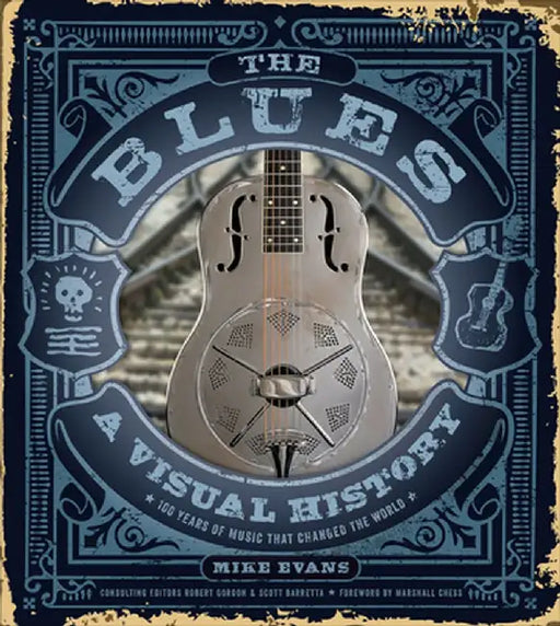 The Blues: A Visual History: 100 Years of Music That Changed the World by Mike Evans