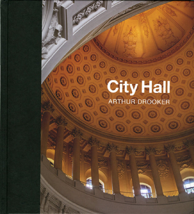 City Hall: Masterpieces of American Civic Architecture by Arthur Drooker, Douglas Brinkley, Thomas Mellins