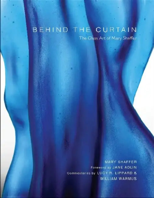 Behind the Curtain: The Glass Art of Mary Shaffer by Mary Shaffer, Jane Adlin, Lucy R. Lippard