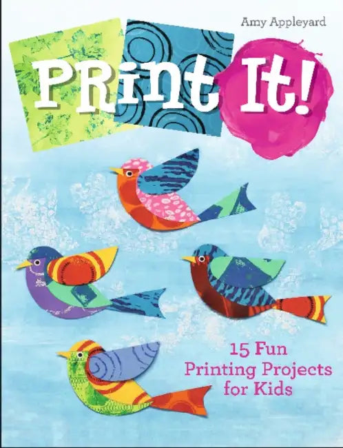 Print It!: 15 Fun Printing Projects for Kids by Amy Appleyard