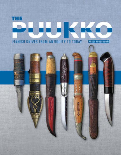 The Puukko: Finnish Knives from Antiquity to Today by Anssi Ruusuvuori