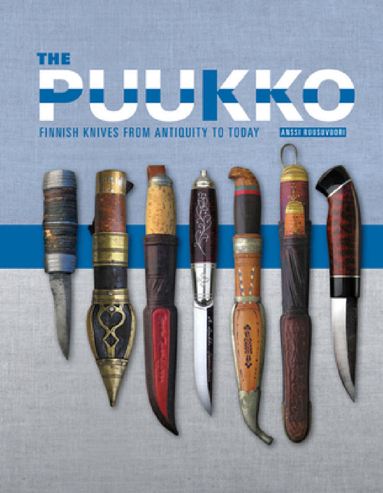 The Puukko: Finnish Knives from Antiquity to Today by Anssi Ruusuvuori