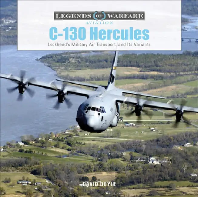 C-130 Hercules: Lockheed's Military Air Transport, and Its Variants by David Doyle