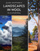 Jaana Mattson's Landscapes in Wool: The Art of Needle Felting by Jaana Mattson
