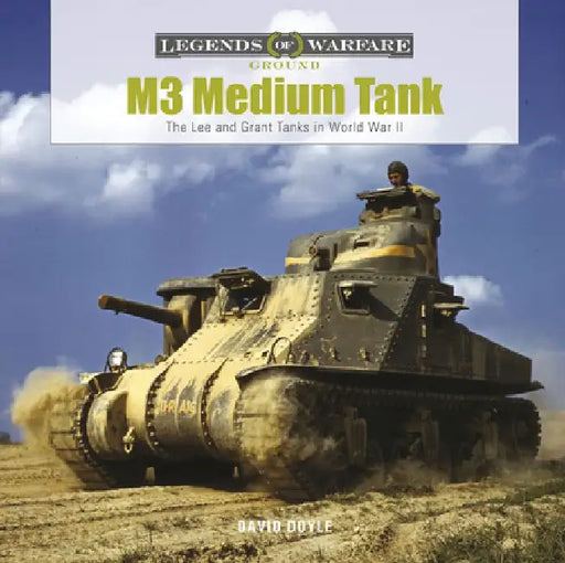 M3 Medium Tank: The Lee and Grant Tanks in World War II by David Doyle