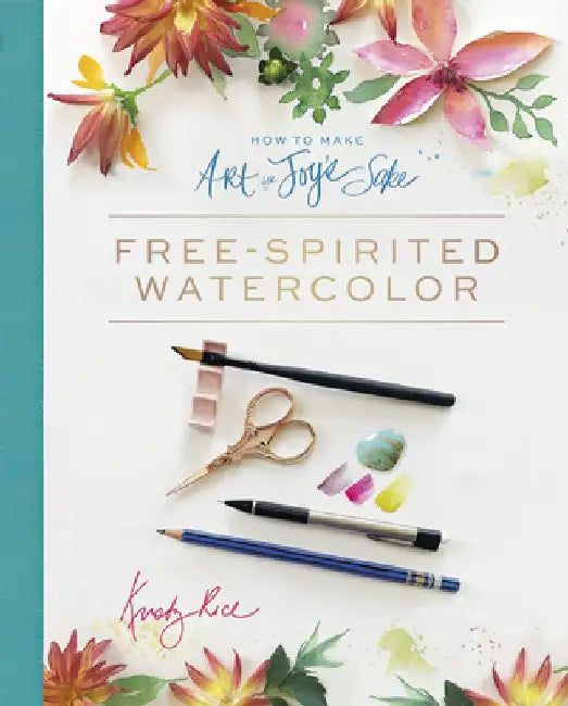 How to Make Art for Joy's Sake: Free-Spirited Watercolor by Kristy Rice