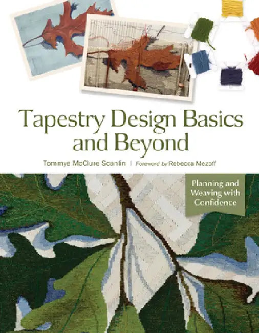Tapestry Design Basics and Beyond: Planning and Weaving with Confidence by Rebecca Mezoff