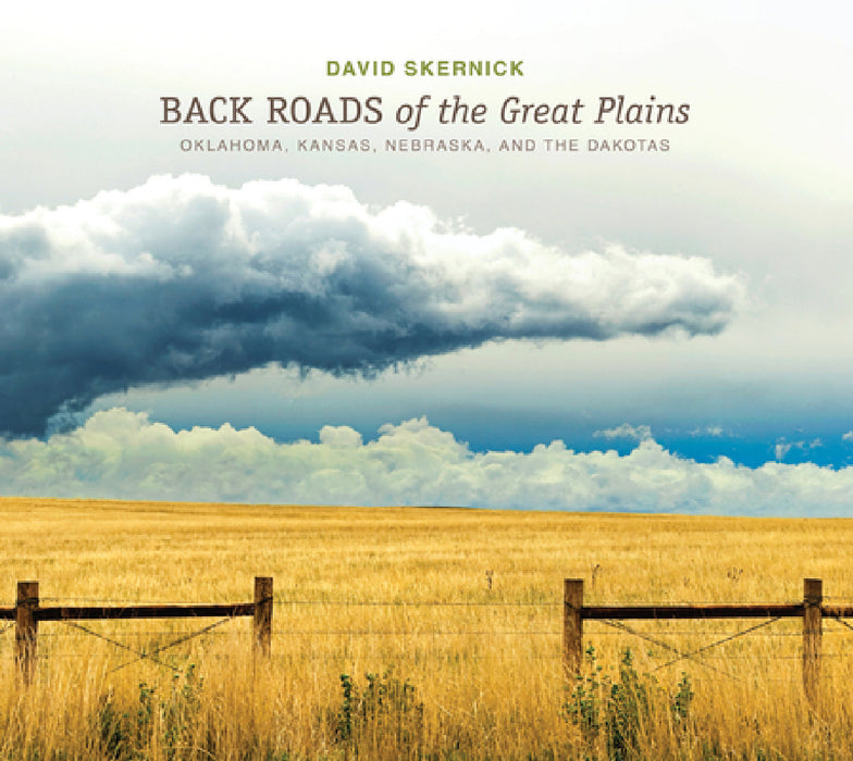 Back Roads of the Great Plains: Oklahoma, Kansas, Nebraska, and the Dakotas by David Skernick