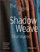 The Enigma of Shadow Weave Illuminated: Understanding Classic Drafts for Inspired Weaving Today by Rebecca Winter