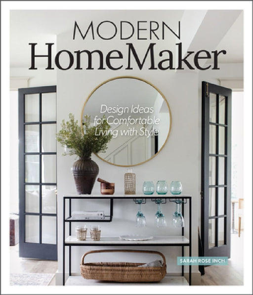 Modern Homemaker: Creative Ideas for Stylish Living by Sarah Rose Inch
