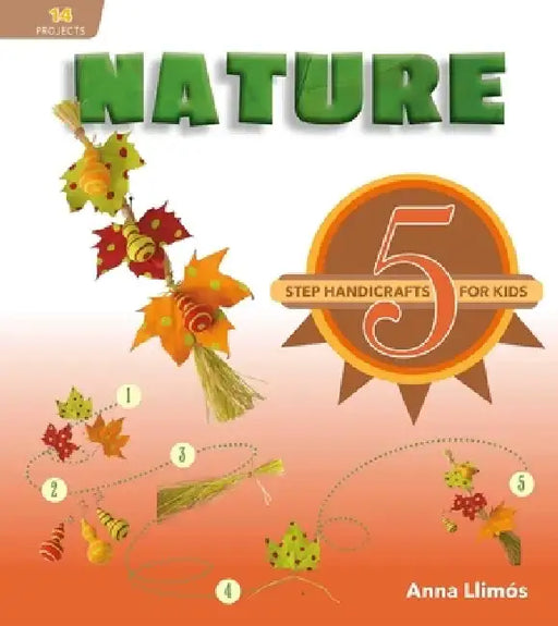 Nature: 5-Step Handicrafts for Kids by Anna Llimós
