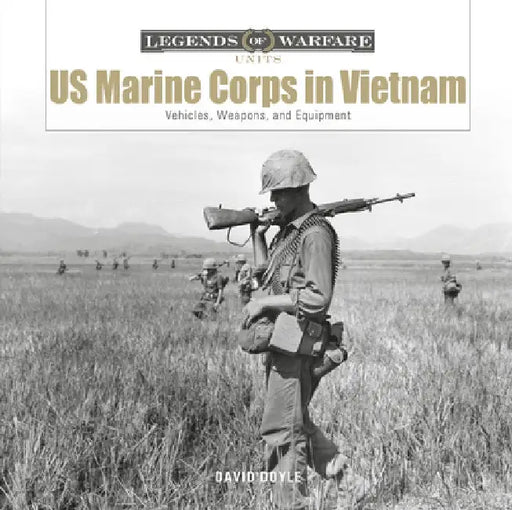US Marine Corps in Vietnam: Vehicles, Weapons, and Equipment by David Doyle