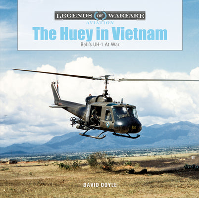 The Huey in Vietnam: Bell's Uh-1 at War by David Doyle