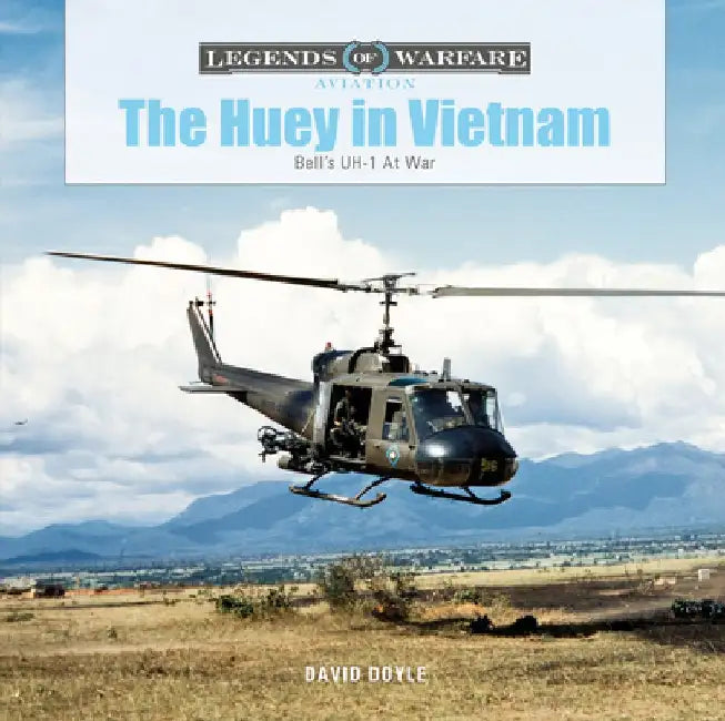 The Huey in Vietnam: Bell's Uh-1 at War by David Doyle