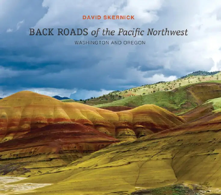 Back Roads of the Pacific Northwest: Washington and Oregon by David Skernick
