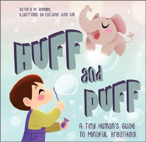 Huff and Puff: A Tiny Human's Guide to Mindful Breathing by Victoria Remmel