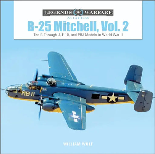 B-25 Mitchell, Vol. 2: The G Through J, F-10, and Pbj Models in World War II by William Wolf