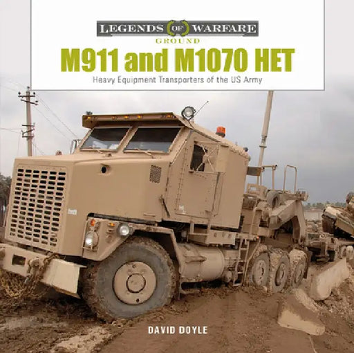 M911 and M1070 Het: Heavy-Equipment Transporters of the US Army by David Doyle