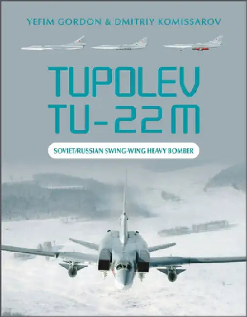 Tupolev Tu-22m: Soviet/Russian Swing-Wing Heavy Bomber by Yefim Gordon