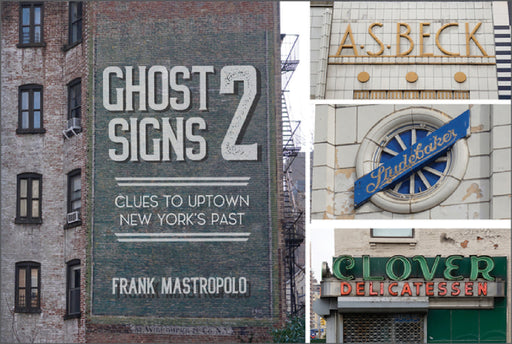 Ghost Signs 2: Clues to Uptown New York's Past by Frank Mastropolo