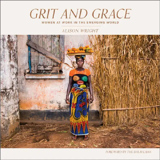 Grit and Grace: Women at Work in the Emerging World by Alison Wright