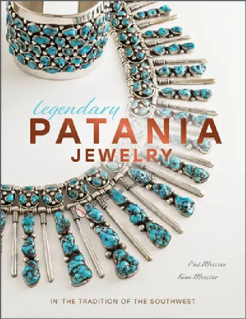 Legendary Patania Jewelry: In the Tradition of the Southwest by Kim Messier