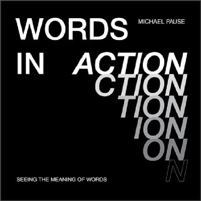 Words in Action: Seeing the Meaning of Words by Michael Pause