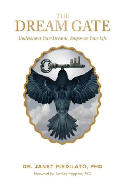 The Dream Gate: Understand Your Dreams, Empower Your Life by Janet Piedilato