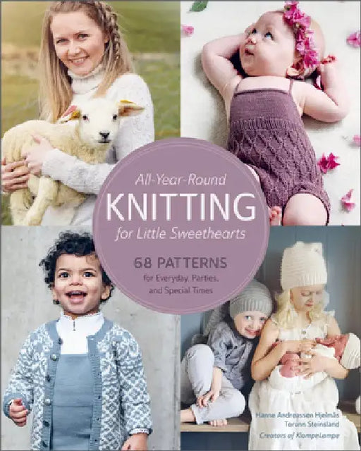 All-Year-Round Knitting for Little Sweethearts: 68 Patterns for Everyday, Parties, and Special Moments by Hanne Andreassen Hjelmås