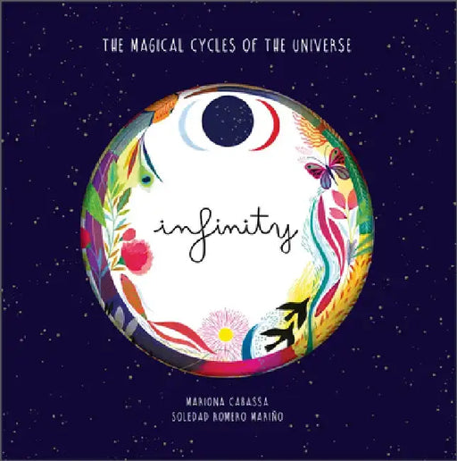 Infinity: The Magical Cycles of the Universe by Soledad Romero Mariño