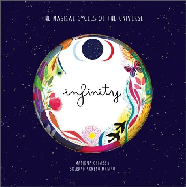 Infinity: The Magical Cycles of the Universe by Soledad Romero Mariño